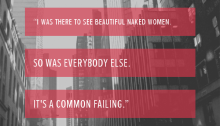 “I was there to see beautiful naked women. So was everybody else. It's a common failing.”